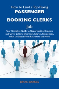 صورة الغلاف: How to Land a Top-Paying Passenger booking clerks Job: Your Complete Guide to Opportunities, Resumes and Cover Letters, Interviews, Salaries, Promotions, What to Expect From Recruiters and More 9781486128297