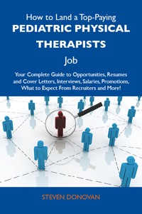 Imagen de portada: How to Land a Top-Paying Pediatric physical therapists Job: Your Complete Guide to Opportunities, Resumes and Cover Letters, Interviews, Salaries, Promotions, What to Expect From Recruiters and More 9781486128730