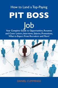 Cover image: How to Land a Top-Paying Pit boss Job: Your Complete Guide to Opportunities, Resumes and Cover Letters, Interviews, Salaries, Promotions, What to Expect From Recruiters and More 9781486129652