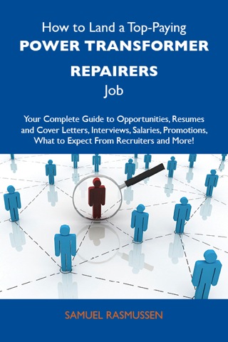 Cover image: How to Land a Top-Paying Power transformer repairers Job: Your Complete Guide to Opportunities, Resumes and Cover Letters, Interviews, Salaries, Promotions, What to Expect From Recruiters and More 9781486130542