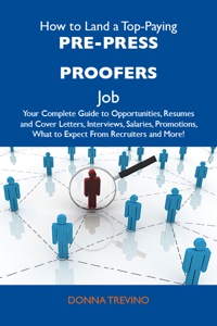 صورة الغلاف: How to Land a Top-Paying Pre-press proofers Job: Your Complete Guide to Opportunities, Resumes and Cover Letters, Interviews, Salaries, Promotions, What to Expect From Recruiters and More 9781486130610