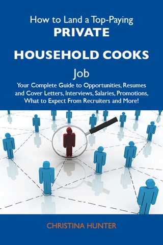 Cover image: How to Land a Top-Paying Private household cooks Job: Your Complete Guide to Opportunities, Resumes and Cover Letters, Interviews, Salaries, Promotions, What to Expect From Recruiters and More 9781486130962