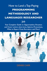 صورة الغلاف: How to Land a Top-Paying Programming methodology and languages researcher Job: Your Complete Guide to Opportunities, Resumes and Cover Letters, Interviews, Salaries, Promotions, What to Expect From Recruiters and More 9781486131341