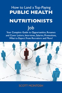 Omslagafbeelding: How to Land a Top-Paying Public health nutritionists Job: Your Complete Guide to Opportunities, Resumes and Cover Letters, Interviews, Salaries, Promotions, What to Expect From Recruiters and More 9781486131877