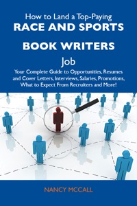 Imagen de portada: How to Land a Top-Paying Race and sports book writers Job: Your Complete Guide to Opportunities, Resumes and Cover Letters, Interviews, Salaries, Promotions, What to Expect From Recruiters and More 9781486132393