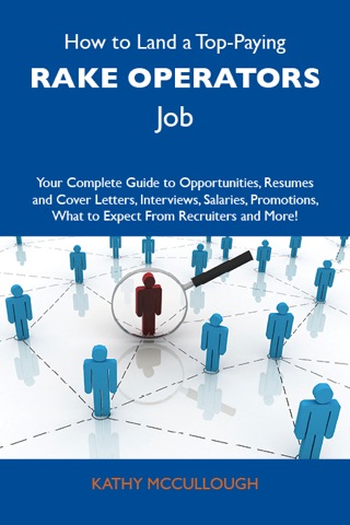 Cover image: How to Land a Top-Paying Rake operators Job: Your Complete Guide to Opportunities, Resumes and Cover Letters, Interviews, Salaries, Promotions, What to Expect From Recruiters and More 9781486132799