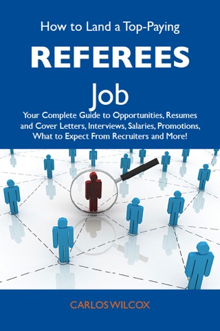 Cover image: How to Land a Top-Paying Referees Job: Your Complete Guide to Opportunities, Resumes and Cover Letters, Interviews, Salaries, Promotions, What to Expect From Recruiters and More 9781486133321