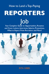 Titelbild: How to Land a Top-Paying Reporters Job: Your Complete Guide to Opportunities, Resumes and Cover Letters, Interviews, Salaries, Promotions, What to Expect From Recruiters and More 9781486133741