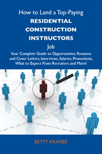 Imagen de portada: How to Land a Top-Paying Residential construction instructors Job: Your Complete Guide to Opportunities, Resumes and Cover Letters, Interviews, Salaries, Promotions, What to Expect From Recruiters and More 9781486133956