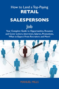 Imagen de portada: How to Land a Top-Paying Retail salespersons Job: Your Complete Guide to Opportunities, Resumes and Cover Letters, Interviews, Salaries, Promotions, What to Expect From Recruiters and More 9781486134076