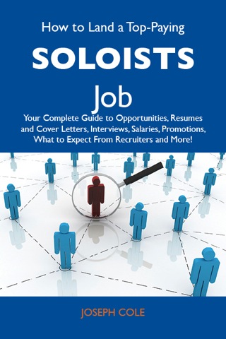 Cover image: How to Land a Top-Paying Soloists Job: Your Complete Guide to Opportunities, Resumes and Cover Letters, Interviews, Salaries, Promotions, What to Expect From Recruiters and More 9781486136308