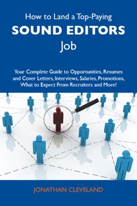 Cover image: How to Land a Top-Paying Sound editors Job: Your Complete Guide to Opportunities, Resumes and Cover Letters, Interviews, Salaries, Promotions, What to Expect From Recruiters and More 9781486136377