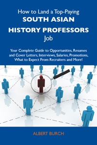 Imagen de portada: How to Land a Top-Paying South Asian history professors Job: Your Complete Guide to Opportunities, Resumes and Cover Letters, Interviews, Salaries, Promotions, What to Expect From Recruiters and More 9781486136421