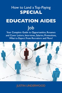 Titelbild: How to Land a Top-Paying Special education aides Job: Your Complete Guide to Opportunities, Resumes and Cover Letters, Interviews, Salaries, Promotions, What to Expect From Recruiters and More 9781486136452