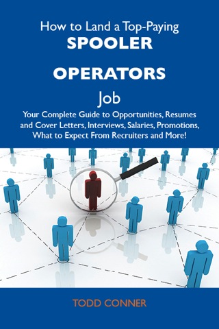 Cover image: How to Land a Top-Paying Spooler operators Job: Your Complete Guide to Opportunities, Resumes and Cover Letters, Interviews, Salaries, Promotions, What to Expect From Recruiters and More 9781486136674