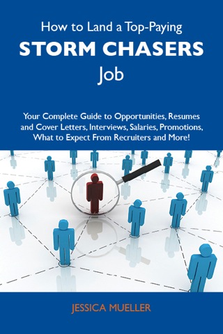 Cover image: How to Land a Top-Paying Storm chasers Job: Your Complete Guide to Opportunities, Resumes and Cover Letters, Interviews, Salaries, Promotions, What to Expect From Recruiters and More 9781486137176