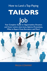 Cover image: How to Land a Top-Paying Tailors Job: Your Complete Guide to Opportunities, Resumes and Cover Letters, Interviews, Salaries, Promotions, What to Expect From Recruiters and More 9781486137862