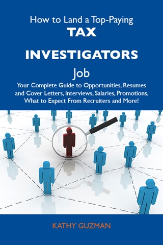 Cover image: How to Land a Top-Paying Tax investigators Job: Your Complete Guide to Opportunities, Resumes and Cover Letters, Interviews, Salaries, Promotions, What to Expect From Recruiters and More 9781486138036