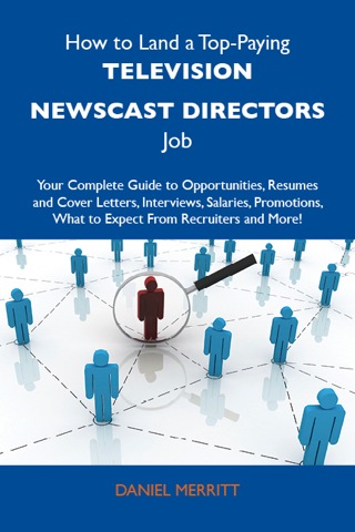 Cover image: How to Land a Top-Paying Television newscast directors Job: Your Complete Guide to Opportunities, Resumes and Cover Letters, Interviews, Salaries, Promotions, What to Expect From Recruiters and More 9781486138319