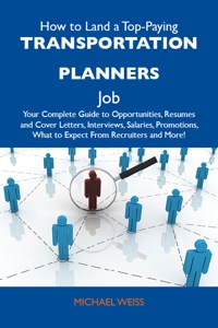 Cover image: How to Land a Top-Paying Transportation planners Job: Your Complete Guide to Opportunities, Resumes and Cover Letters, Interviews, Salaries, Promotions, What to Expect From Recruiters and More 9781486139361