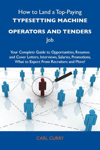 Imagen de portada: How to Land a Top-Paying Typesetting machine operators and tenders Job: Your Complete Guide to Opportunities, Resumes and Cover Letters, Interviews, Salaries, Promotions, What to Expect From Recruiters and More 9781486139767