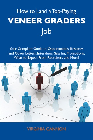 Cover image: How to Land a Top-Paying Veneer graders Job: Your Complete Guide to Opportunities, Resumes and Cover Letters, Interviews, Salaries, Promotions, What to Expect From Recruiters and More 9781486140121