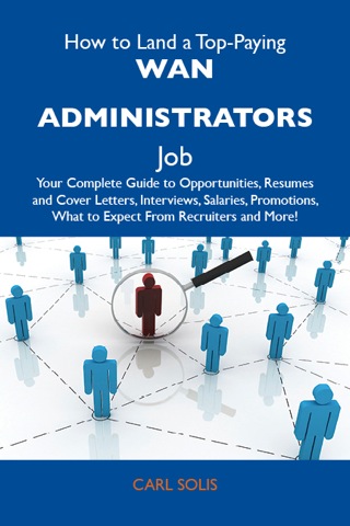 Imagen de portada: How to Land a Top-Paying WAN administrators Job: Your Complete Guide to Opportunities, Resumes and Cover Letters, Interviews, Salaries, Promotions, What to Expect From Recruiters and More 9781486140565
