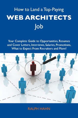 Cover image: How to Land a Top-Paying Web architects Job: Your Complete Guide to Opportunities, Resumes and Cover Letters, Interviews, Salaries, Promotions, What to Expect From Recruiters and More 9781486140824
