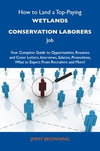 Imagen de portada: How to Land a Top-Paying Wetlands conservation laborers Job: Your Complete Guide to Opportunities, Resumes and Cover Letters, Interviews, Salaries, Promotions, What to Expect From Recruiters and More 9781486141098