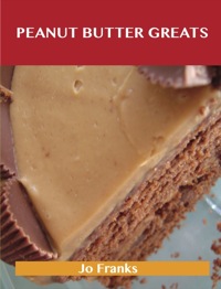 Titelbild: Peanut Butter Greats: Delicious Peanut Butter Recipes, The Top 85 Peanut Butter Recipes 9781486141661