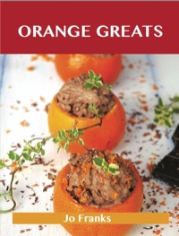 Imagen de portada: Orange Greats: Delicious Orange Recipes, The Top 100 Orange Recipes 9781486141685