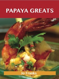 表紙画像: Papaya Greats: Delicious Papaya Recipes, The Top 92 Papaya Recipes 9781486141753