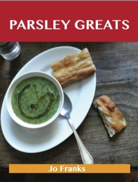 表紙画像: Parsley Greats: Delicious Parsley Recipes, The Top 100 Parsley Recipes 9781486141760