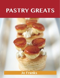 Titelbild: Pastry Greats: Delicious Pastry Recipes, The Top 100 Pastry Recipes 9781486141791
