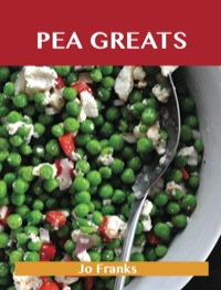 Cover image: Pea Greats: Delicious Pea Recipes, The Top 100 Pea Recipes 9781486141807