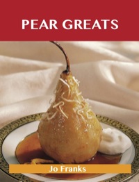 表紙画像: Pear Greats: Delicious Pear Recipes, The Top 83 Pear Recipes 9781486141821