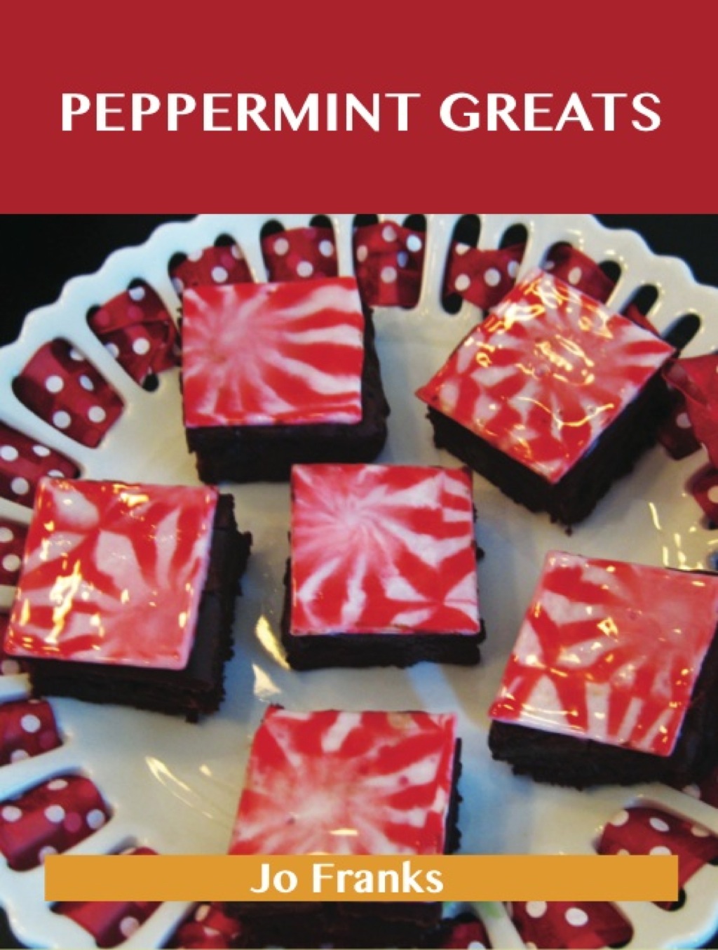 Peppermint Greats: Delicious Peppermint Recipes The Top 81 Peppermint Recipes (eBook)