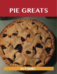 Cover image: Pie Greats: Delicious Pie Recipes, The Top 100 Pie Recipes 9781486141869