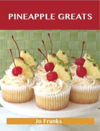 صورة الغلاف: Pineapple Greats: Delicious Pineapple Recipes, The Top 100 Pineapple Recipes 9781486141883