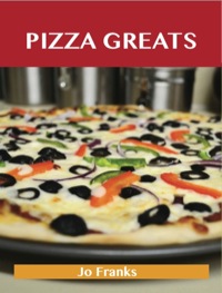 Cover image: Pizza Greats: Delicious Pizza Recipes, The Top 93 Pizza Recipes 9781486141906
