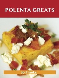 Cover image: Polenta Greats: Delicious Polenta Recipes, The Top 79 Polenta Recipes 9781486141920