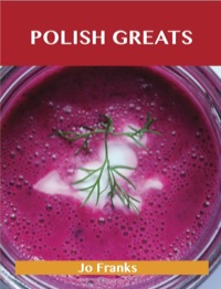 Cover image: Polish Greats: Delicious Polish Recipes, The Top 56 Polish Recipes 9781486141944