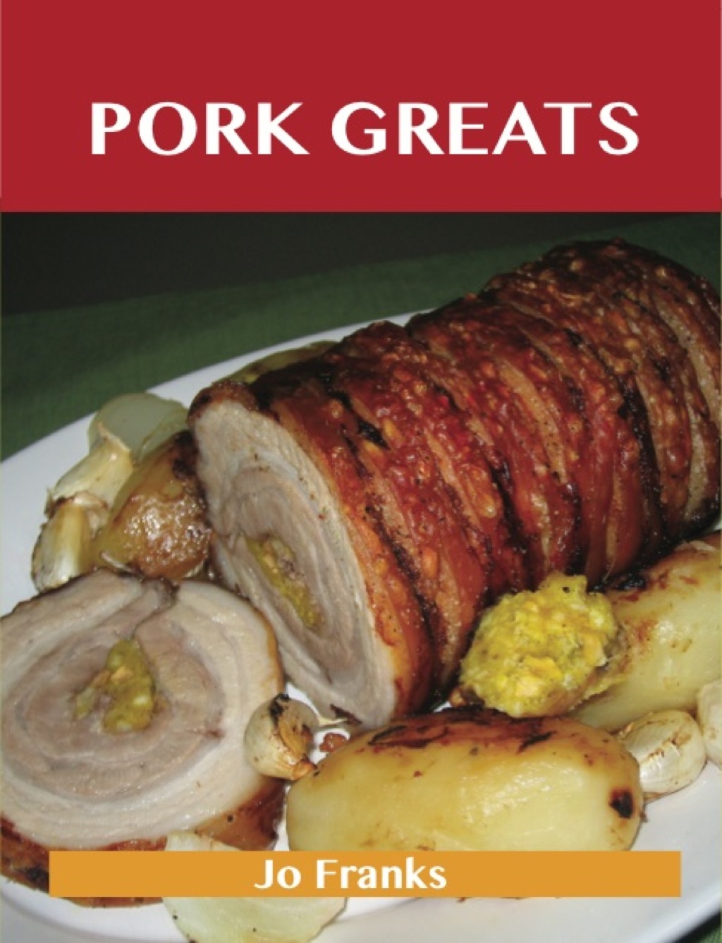 Pork Greats: Delicious Pork Recipes The Top 100 Pork Recipes (eBook)