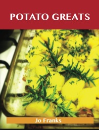Titelbild: Potato Greats: Delicious Potato Recipes, The Top 100 Potato Recipes 9781486141999