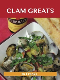 Cover image: Clam Greats: Delicious Clam Recipes, The Top 87 Clam Recipes 9781486142019