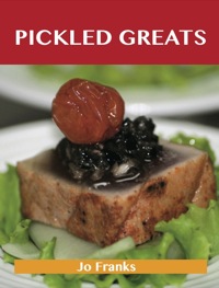 Cover image: Pickled Greats: Delicious Pickled Recipes, The Top 97 Pickled Recipes 9781486142026