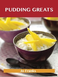 صورة الغلاف: Pudding Greats: Delicious Pudding Recipes, The Top 95 Pudding Recipes 9781486142040