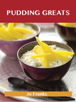 Cover image: Pudding Greats: Delicious Pudding Recipes, The Top 95 Pudding Recipes 9781486142040