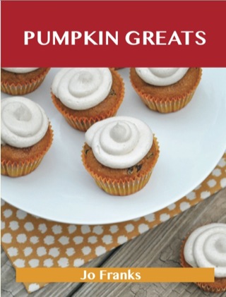 Cover image: Pumpkin Greats: Delicious Pumpkin Recipes, The Top 82 Pumpkin Recipes 9781486142057