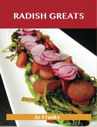 صورة الغلاف: Radish Greats: Delicious Radish Recipes, The Top 47 Radish Recipes 9781486142088